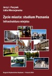 Życie miasta: studium Poznania. Infrastruktura miejska