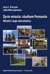 Życie miasta: studium Poznania. Miasto i jego mieszkańcy