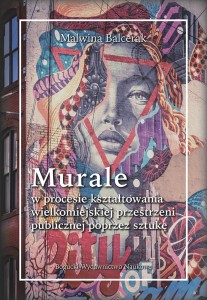 Murale w procesie kształtowania wielkomiejskiej przestrzeni publicznej poprzez sztukę