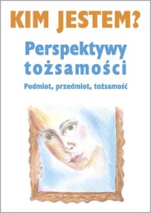Kim jestem? Perspektywy tożsamości. Podmiot, przedmiot...