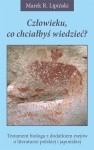 Człowieku, co chciałbyś wiedzieć? Testament biologa z dodatkiem esejów o literaturze polskiej i japońskiej