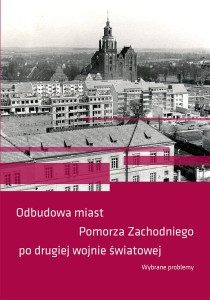 Odbudowa miast Pomorza Zachodniego po drugiej wojnie światowej, Wybrane problemy