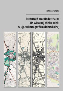 Przestrzeń przedindustrialna XIX-wiecznej Wielkopolski w ujęciu kartografii multimedialnej