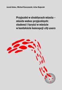 Przyjezdni w strukturze miasta – miasto wobec przyjezdnych: studenci i turyści w mieście w kontekście koncepcji city users