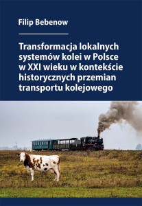 Transformacja lokalnych systemów kolei w Polsce w XXI wieku w kontekście historycznych przemian transportu kolejowego