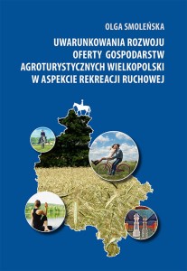 Uwarunkowania rozwoju oferty gospodarstw agroturystycznych Wielkopolski w aspekcie rekreacji