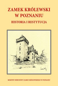 Zamek Królewski w Poznaniu. Historia i restytucja