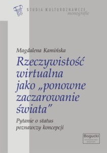 Rzeczywistość wirtualna jako „ponowne zaczarowanie świata”. Pytanie o status poznawczy koncepcji