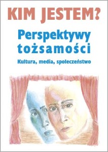 Kim jestem? Perspektywy tożsamości. Kultura, media...