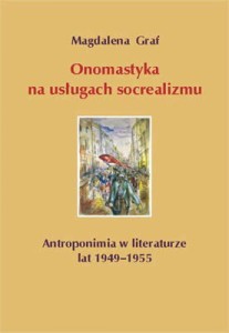 Onomastyka na usługach socrealizmu - Antroponimia w literaturze lat 1949–1955