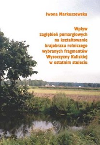Wpływ zagłębień pomarglowych na kształtowanie krajobrazu rolniczego wybranych fragmentów Wysoczyzny Kaliskiej w ostatnim stuleciu